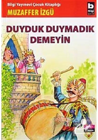 Duyduk Duymadık Demeyin - Muzaffer İzgü - Bilgi Yayınevi