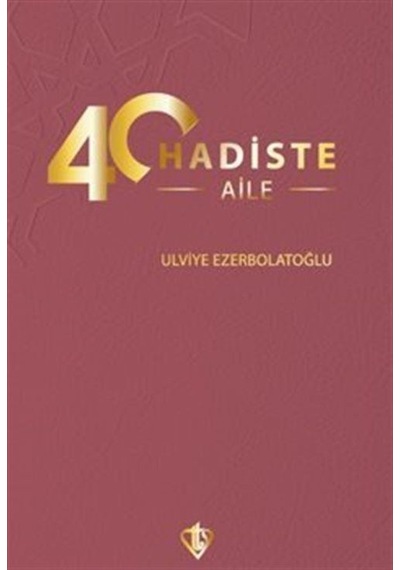 40 Hadiste Aile / Ulviye Ezerbolatoğlu