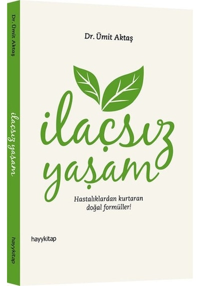 Ilaçsız Yaşam Hastalıklardan Kurtaran Doğal Formüller - Ümit Aktaş - Hayy Kitap