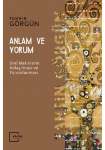 Anlam ve Yorum  - Dini Metinlerin Anlaşılması ve Yorumlanması  - Tahsin Görgün  - Külliyat Yayınları