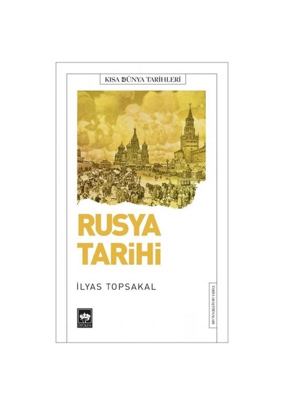 Rusya Tarihi - Kısa Dünya Tarihleri - İlyas Topsakal - Ötüken Neşriyat