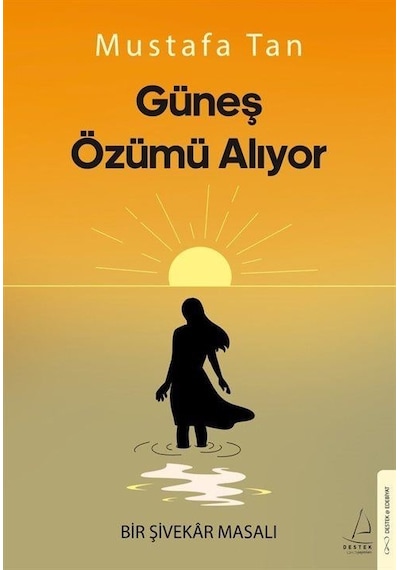 Güneş Özümü Alıyor - Bir Şivekar Masalı - Mustafa Tan - Destek Yayınları