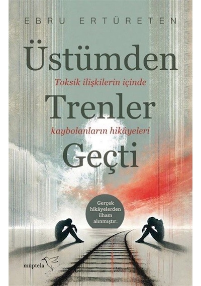 Üstümden Trenler Geçti / Ebru Ertüreten