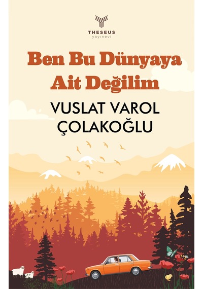 Ben Bu Dünyaya Ait Değilim - Vuslat Varol Çolakoğlu - Theseus Yayınevi