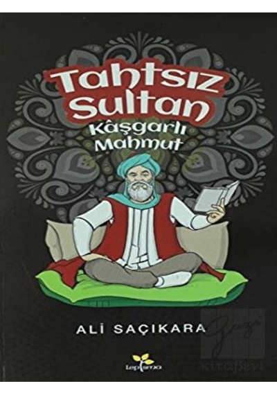 Tahtsız Sultan Kaşgarlı Mahmut Lepisma Sakkarina Yayınları  -  Lepisma Sakkarina Yayınları
