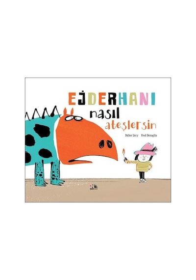 Ejderhanı Nasıl Ateşlersin - Didier Levy - Nesin Yayınevi