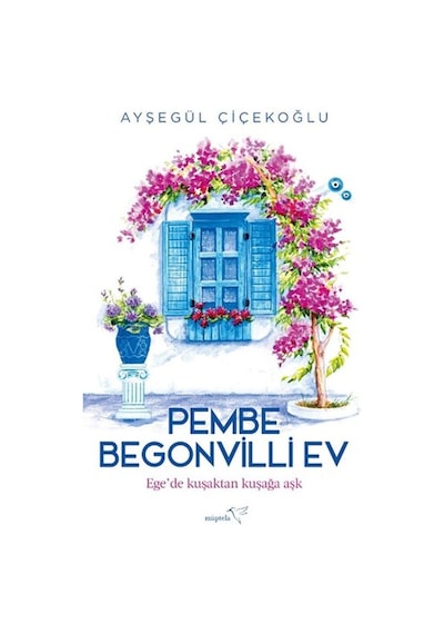 Pembe Begonvilli Ev - Ege'de Kuşaktan Kuşağa Aşk - Ayşegül Çiçekoğlu - Müptela Yayınları