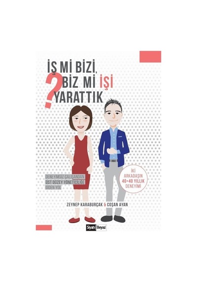İş mi Bizi Biz mi İşi Yarattık? - Coşan Ayan -  Zeynep Karaburçak - Siyah Beyaz