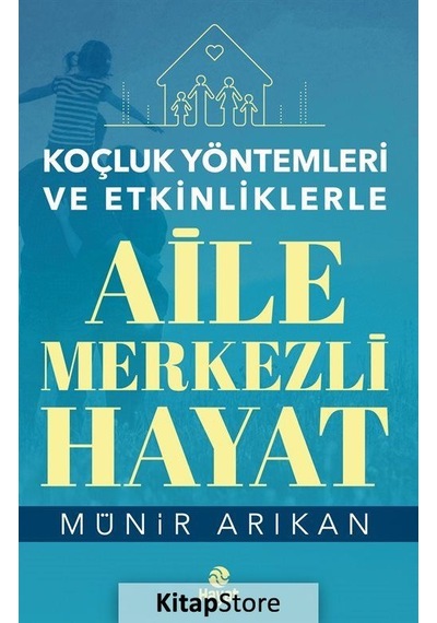 Koçluk Yöntemleri ve Etkinliklerle Aile Merkezli Hayat - Münir Arıkan - Hayat Yayıncılık
