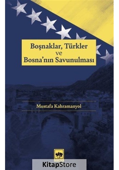 Boşnaklar Türkler ve Bosna'nın Savunulması - Mustafa Kahramanyol - Ötüken Neşriyat