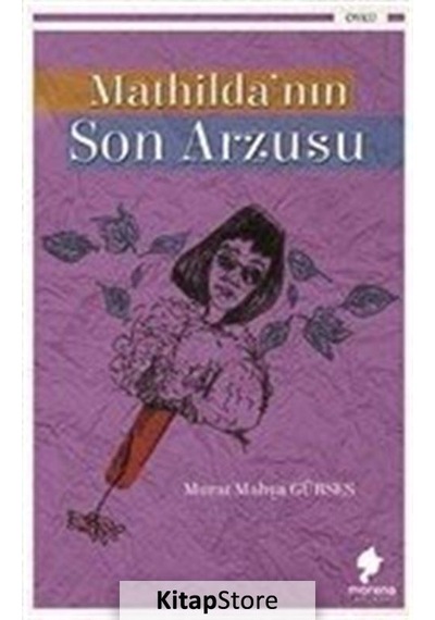 Mathilda'nın Son Arzusu - Murat Mahya Gürses - Morena Yayınevi