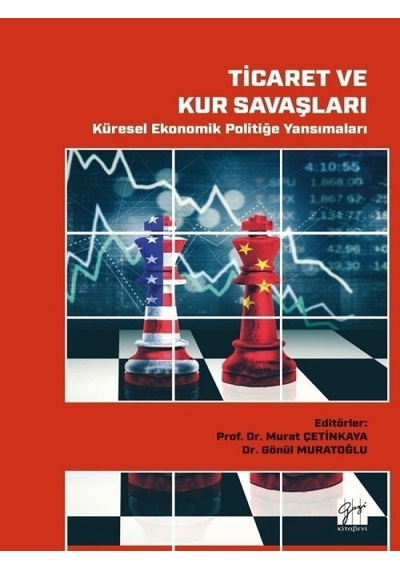 Ticaret ve Kur Savaşları-Küresel Ekonomik Politiğe Yansımaları - Gazi Kitabevi
