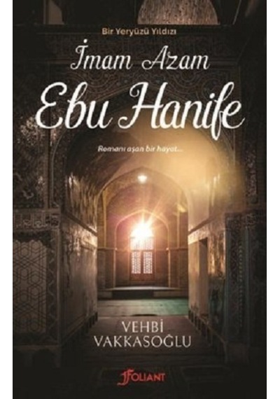 İmam Azam Ebu Hanife - Bir Yeryüzü Yıldızı - Vehbi Vakkasoğlu - Foliant