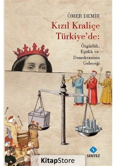 Kızıl Kraliçe Türkiye'de: Özgürlük Eşitlik ve Demokrasinin Geleceği - Ömer Demir - Sentez Yayıncılık