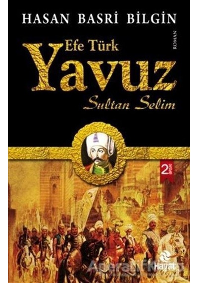 Efe Türk Yavuz Sultan Selim - Hasan Basri Bilgin - Hayat Yayıncılık