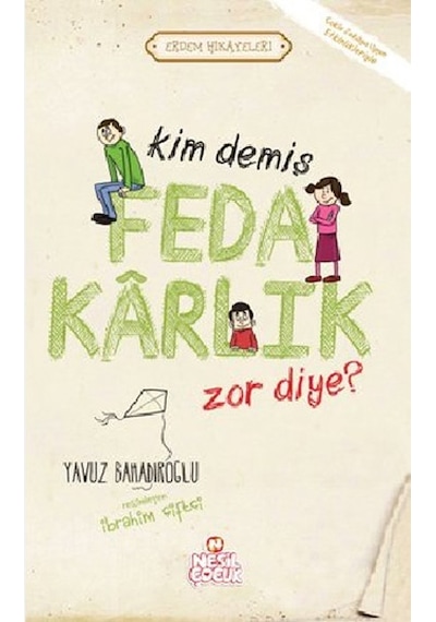 Kim Demiş Fedakarlık Zor Diye - Yavuz Bahadıroğlu - Nesil Çocuk Yayınları