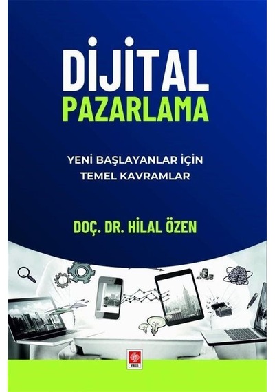 Dijital Pazarlama - Yeni Başlayanlar İçin Temel Kavramlar - Hilal Özen - Ekin Basım Yayın