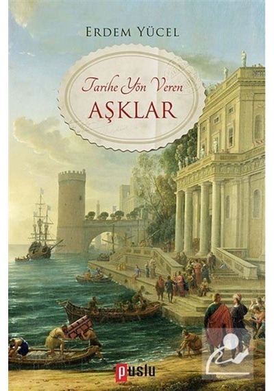 Tarihe Yön Veren Aşklar - Erdem Yücel - Puslu Yayıncılık