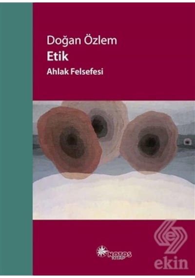 Etik - Ahlak Felsefesi - Doğan Özlem - Notos