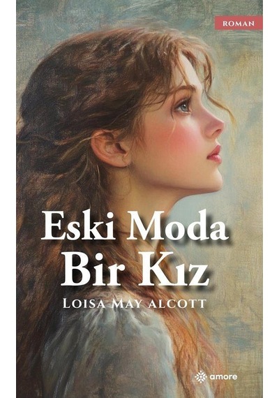 Eski Moda Bir Kız / Louisa May Alcott