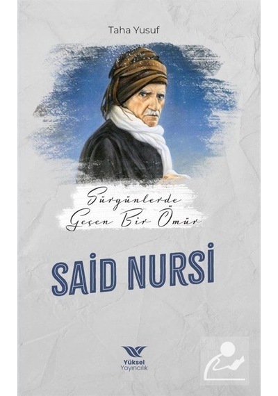 Sürgünde Geçen Bir Ömür: Said Nursi - Taha Yusuf - Yüksel Yayıncılık