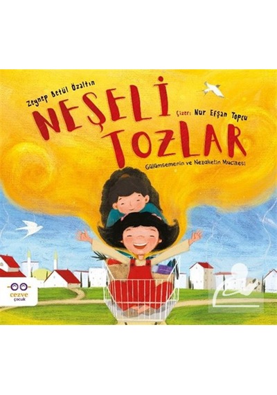 Neşeli Tozlar & Gülümsemenin Ve Nezaketin Mucizesi / Zeynep Be...