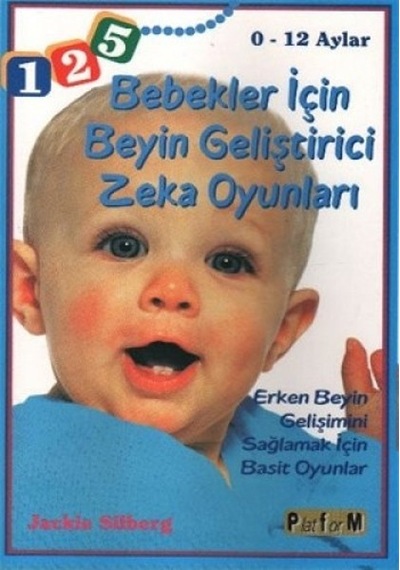 Bebekler İçin Beyin Geliştirici Zeka Oyunları 0 - 12 Aylar - Jackie Silberk - Platform Yayınları