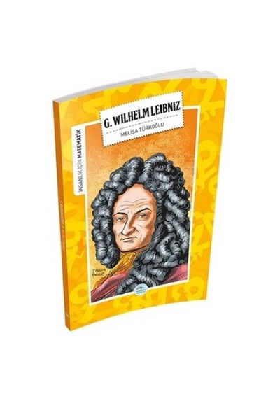 G. Wilhelm Leibniz-İnsanlık İçin Matematik - Melisa Türkoğlu - Mavi Çatı Yayınları