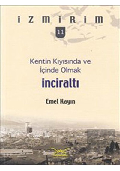 İnciraltı - Kentin Kıyısında ve İçinde Olmak - Emel Kayın - Heyamola Yayınları