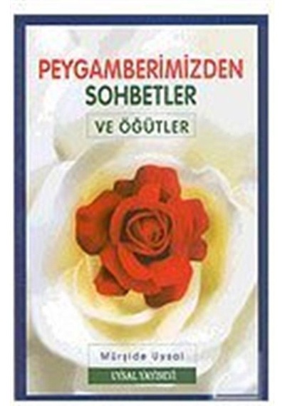 Peygamberimizden Sohbetler ve Öğütler - Mürşide Uysal - Uysal Yayınevi