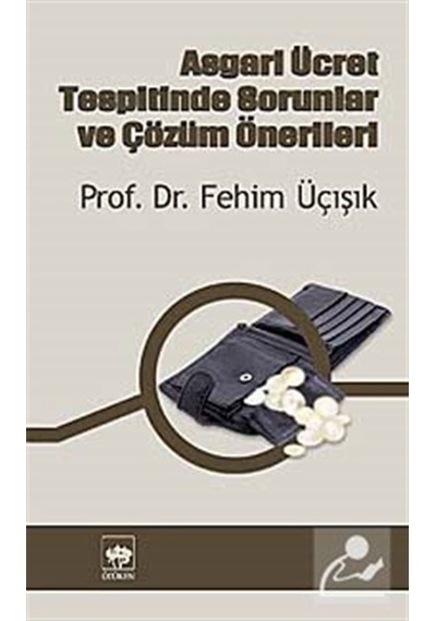 Asgari Ücret Tespitinde Sorunlar ve Çözüm Önerileri - H. Fehim Üçışık - Ötüken Neşriyat