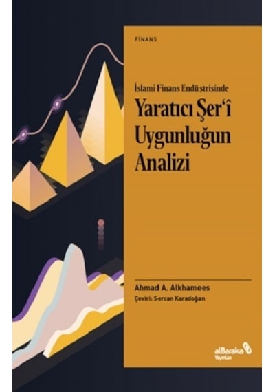 İslami Finans Endüstrisinde Yaratıcı Şer'i Uygunluğun Analizi - Ahmad A. Alkhamees - alBaraka Yayınları