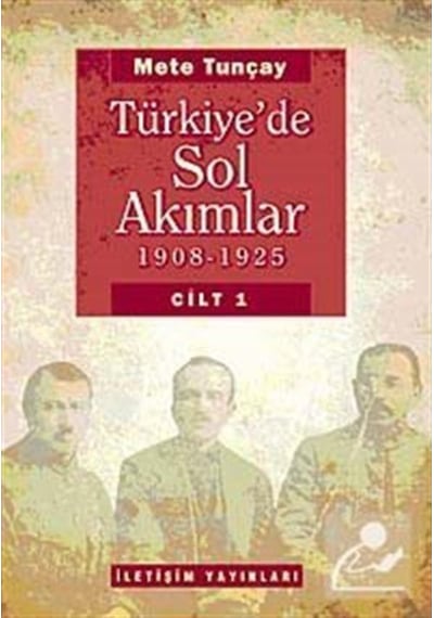 Türkiye'de Sol Akımlar 1908-1925 Cilt-1 - Mete Tunçay - İletişim Yayınları
