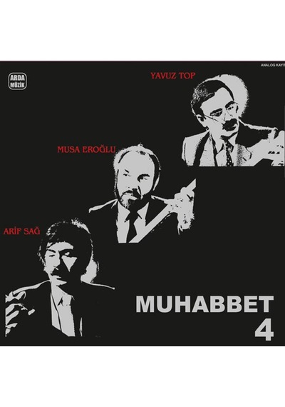 Arif Sağ . Yavuz Top. Musa Eroğlu -Muhabbet 4 P Lak