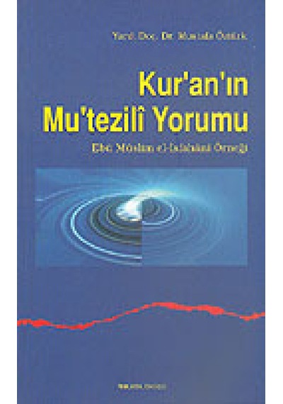 Kur'an'ın Mu'tezili Yorumu - Mustafa Öztürk - Ankara Okulu Yayınları