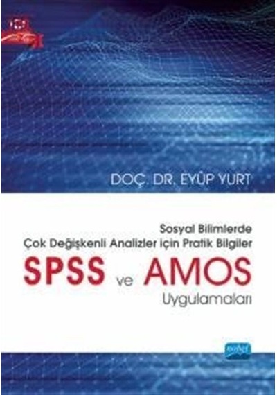 Sosyal Bilimlerde Çok Değişkenli Analizler İçin Pratik Bilgiler  - SPSS ve AMOS Uygulamaları  - Eyüp Yurt  - Nobel Akademik Yayıncılık