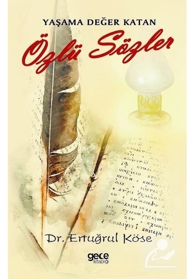 Yaşama Değer Katan Özlü Sözler - Ertuğrul Köse - Gece Kitaplığı