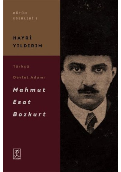 Türkçü Devlet Adamı Mahmut Esat Bozkurt / Hayri Yıldırım 9786054868599