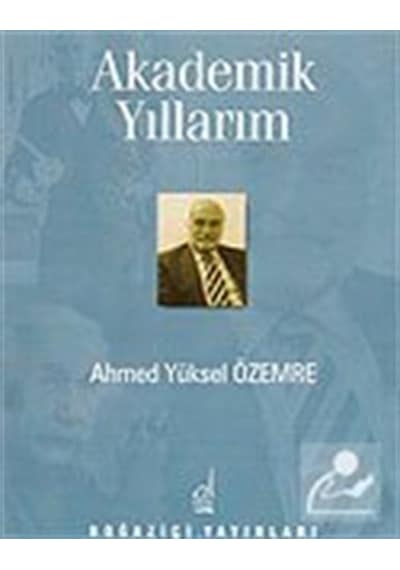 Akademik Yıllarım - Ahmet Yüksel Özemre - Boğaziçi Yayınları