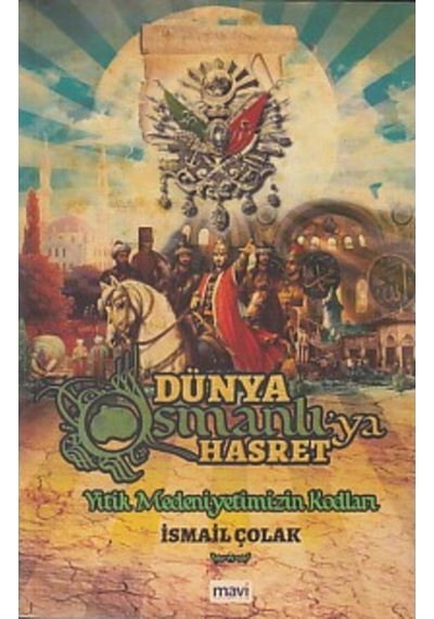 Dünya Osmanlı'Ya Hasret Yitik Medeniyetimizin Kodları