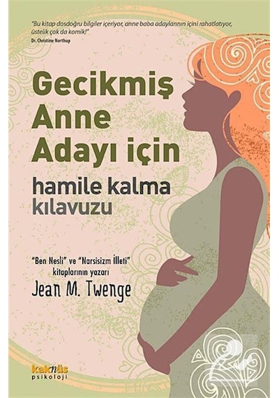 Gecikmiş Anne Adayı İçin Hamile Kalma Kılavuzu - Jean M. Twenge - Kaknüs Yayınları