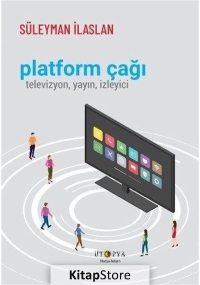 Platform Çağı: Televizyon Yayın İzleyici - Süleyman İlaslan - Ütopya Yayınevi