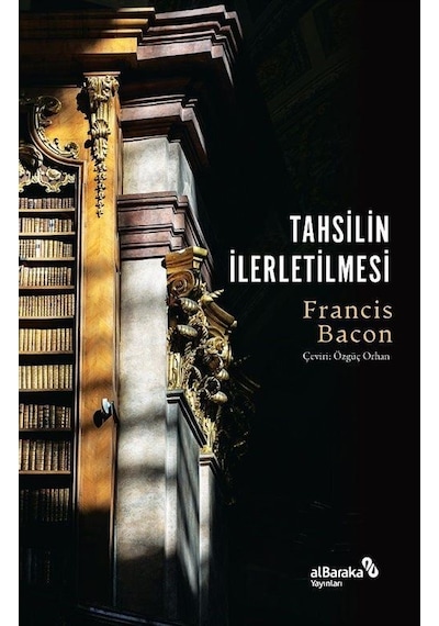 Tahsilin İlerletilmesi - Francis Bacon - alBaraka Yayınları
