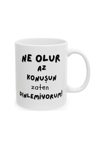Ne Olur Az Konuşun Zaten Dinlemiyorum Hediyelik Baskılı Porselen Beyaz Lüks Kupa Bardak Beyaz