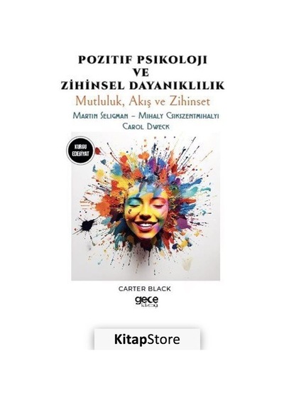 Pozitif Psikoloji ve Zihinsel Dayanıklılık - Mutluluk Akış ve Zihinset - Martin Seligman - Mihaly C - Carter Black - Gece Kitaplığı