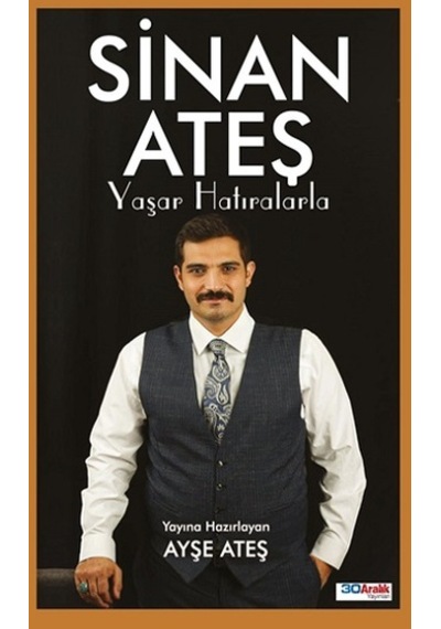 Sinan Ateş Yaşar Hatıralarla - Ayşe Ateş - 30 Aralık Yayınları