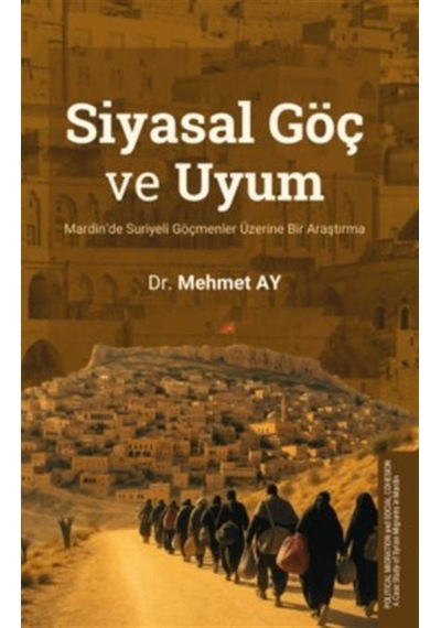 Siyasal Göç Ve Uyum Mardin'de Suriyeli Göçmenler Üzerine Bir A...