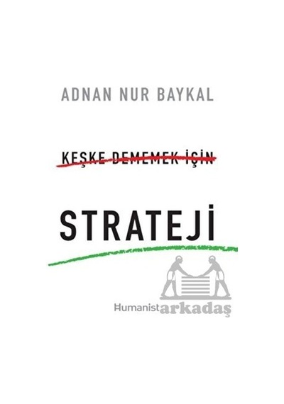 Keşke Dememek İçin Strateji - Adnan Nur Baykal - Humanist Kitap Yayıncılık