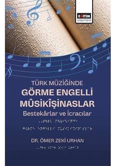 Türk Müziğinde Görme Engelli Mûsikîşinaslar / Dr. Ömer Zeki Urhan