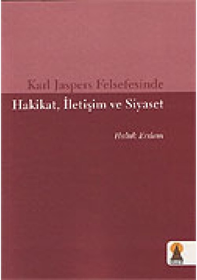 Karl Jaspers Felsefesinde Hakikat İletişim ve Siyaset - Haluk Erdem - Ebabil